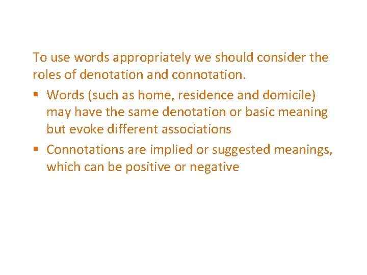 To use words appropriately we should consider the roles of denotation and connotation. § To use words appropriately we should consider the roles of denotation and connotation. §
