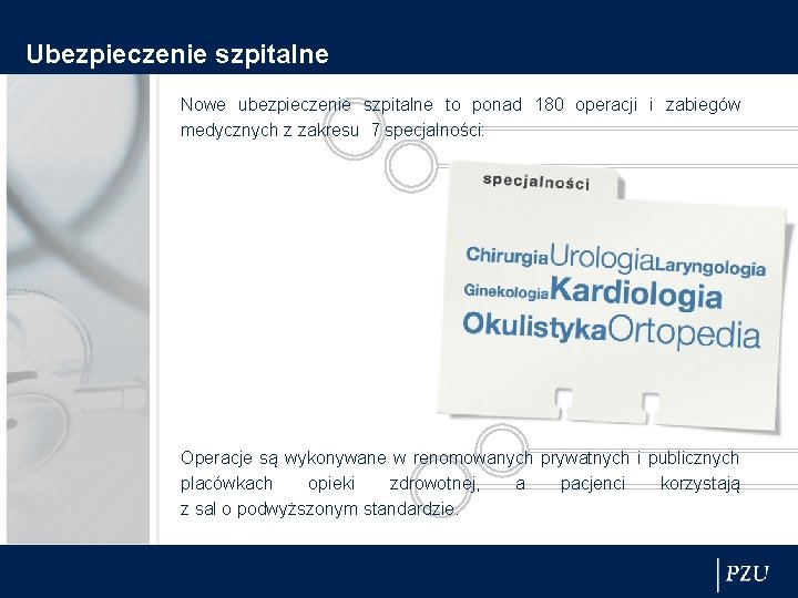 Ubezpieczenie szpitalne Nowe ubezpieczenie szpitalne to ponad 180 operacji i zabiegów medycznych z zakresu