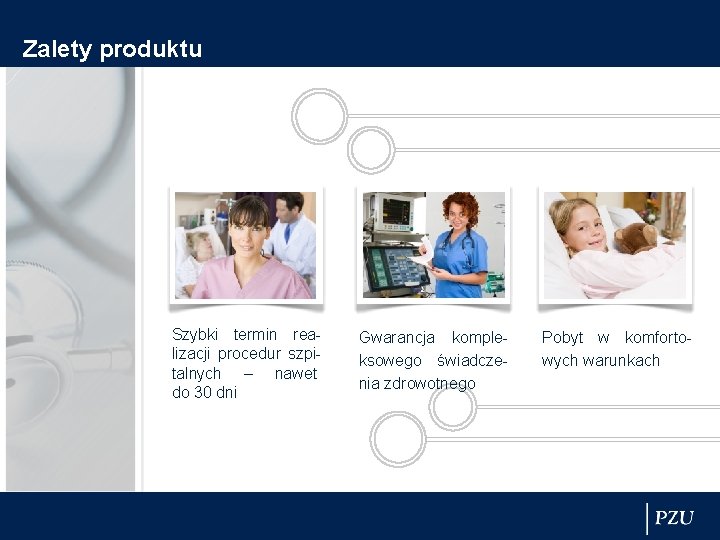 Zalety produktu Szybki termin realizacji procedur szpitalnych – nawet do 30 dni Gwarancja kompleksowego