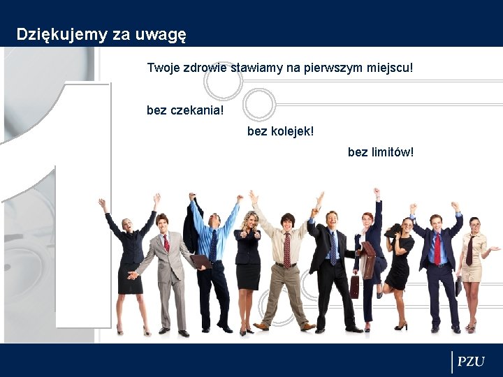 Dziękujemy za uwagę Twoje zdrowie stawiamy na pierwszym miejscu! bez czekania! bez kolejek! bez