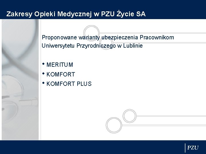 Zakresy Opieki Medycznej w PZU Życie SA Proponowane warianty ubezpieczenia Pracownikom Uniwersytetu Przyrodniczego w