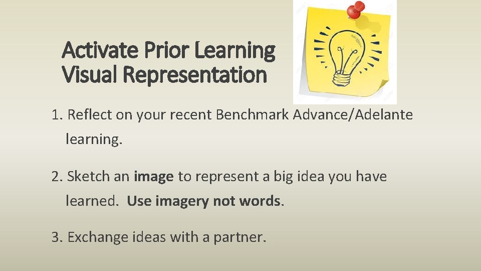 Activate Prior Learning Visual Representation 1. Reflect on your recent Benchmark Advance/Adelante learning. 2.