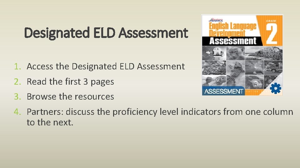 Designated ELD Assessment 1. 2. 3. 4. Access the Designated ELD Assessment Read the