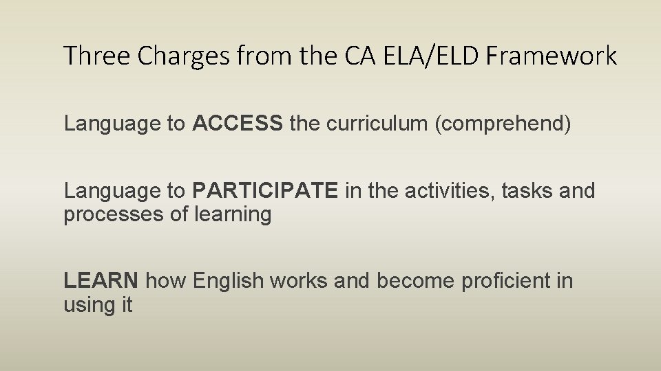Three Charges from the CA ELA/ELD Framework Language to ACCESS the curriculum (comprehend) Language