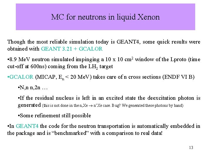 MC for neutrons in liquid Xenon Though the most reliable simulation today is GEANT