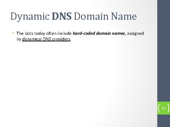 Dynamic DNS Domain Name • The bots today often include hard-coded domain names, assigned