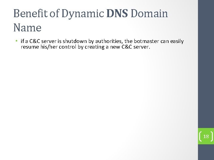 Benefit of Dynamic DNS Domain Name • if a C&C server is shutdown by