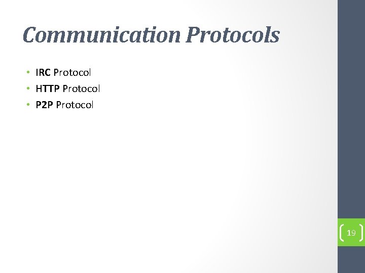 Communication Protocols • IRC Protocol • HTTP Protocol • P 2 P Protocol 19