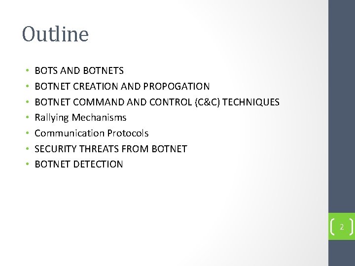 Outline • • BOTS AND BOTNETS BOTNET CREATION AND PROPOGATION BOTNET COMMAND CONTROL (C&C)