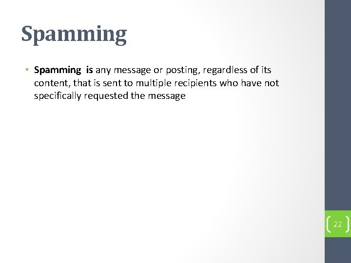 Spamming • Spamming is any message or posting, regardless of its content, that is