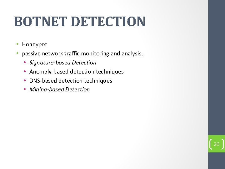 BOTNET DETECTION • Honeypot • passive network traffic monitoring and analysis. • Signature-based Detection