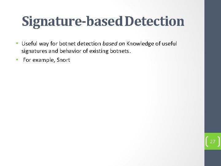 Signature-based Detection • Useful way for botnet detection based on Knowledge of useful signatures