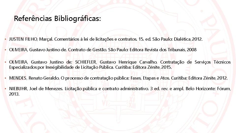 Referências Bibliográficas: ▪ JUSTEN FILHO, Marçal. Comentários à lei de licitações e contratos. 15.