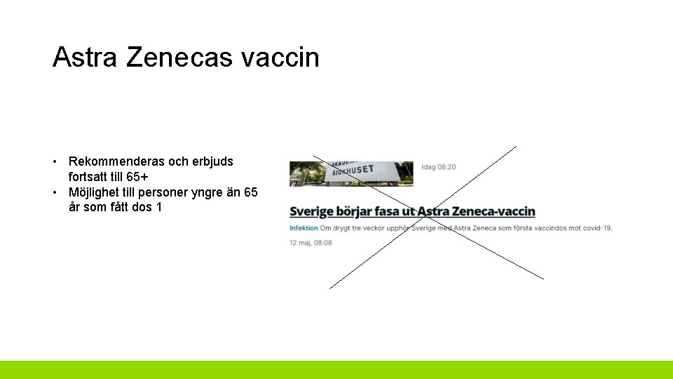 Astra Zenecas vaccin • Rekommenderas och erbjuds fortsatt till 65+ • Möjlighet till personer