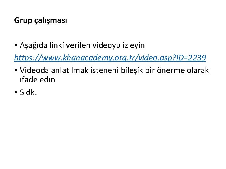 Grup çalışması • Aşağıda linki verilen videoyu izleyin https: //www. khanacademy. org. tr/video. asp?