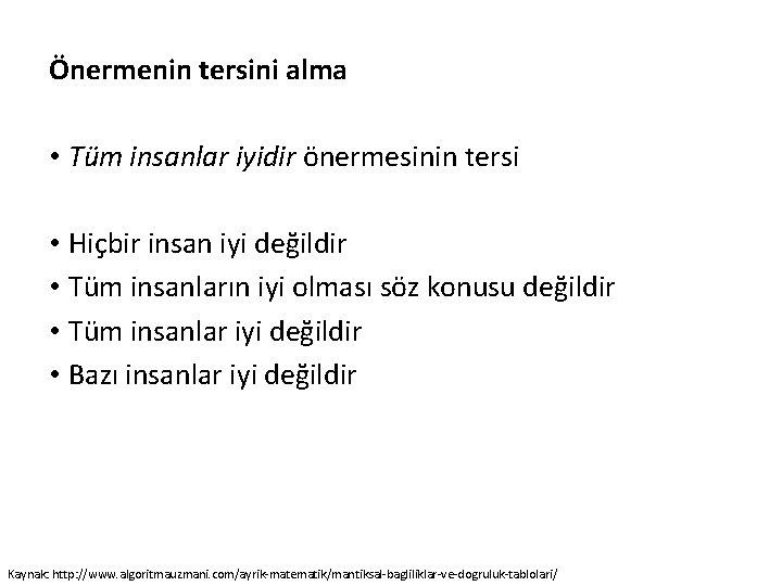 Önermenin tersini alma • Tüm insanlar iyidir önermesinin tersi • Hiçbir insan iyi değildir