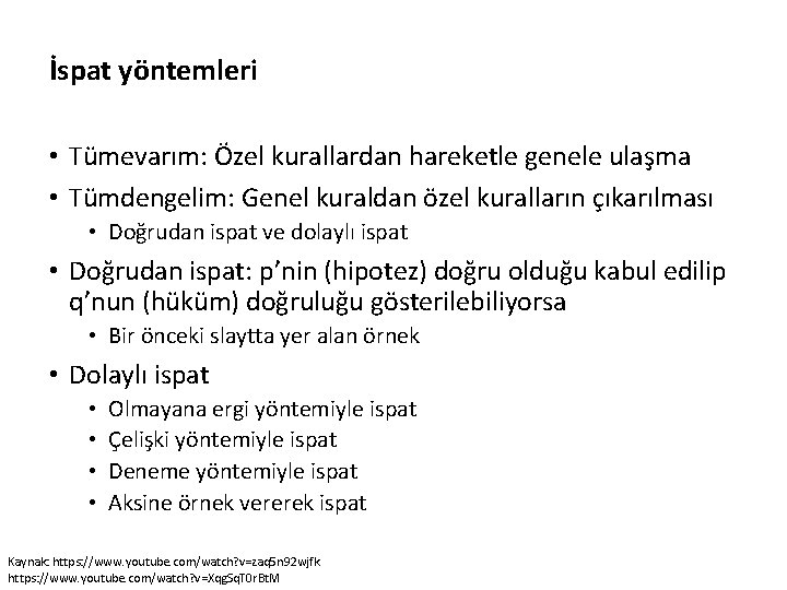 İspat yöntemleri • Tümevarım: Özel kurallardan hareketle genele ulaşma • Tümdengelim: Genel kuraldan özel