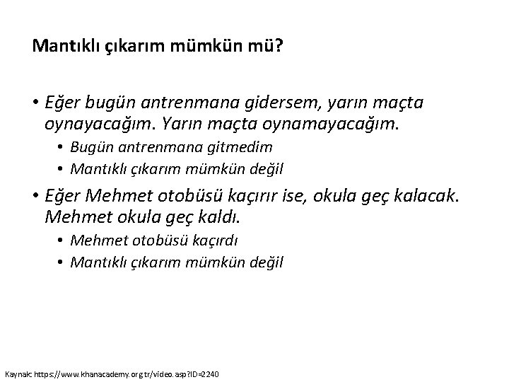 Mantıklı çıkarım mümkün mü? • Eğer bugün antrenmana gidersem, yarın maçta oynayacağım. Yarın maçta