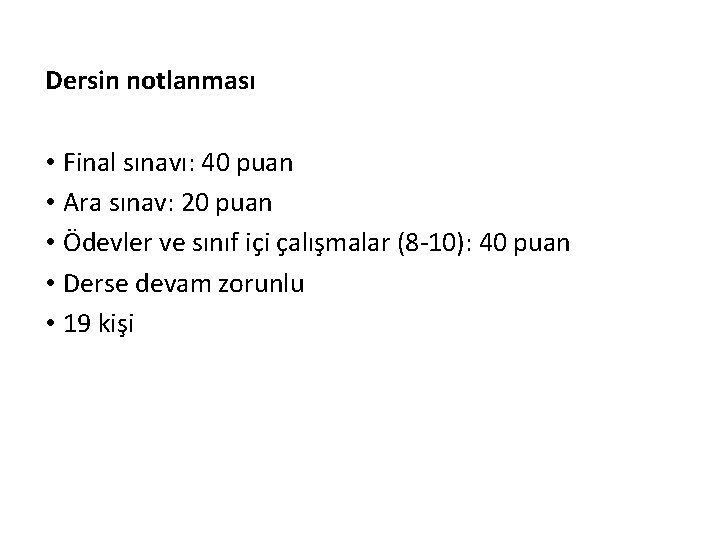 Dersin notlanması • Final sınavı: 40 puan • Ara sınav: 20 puan • Ödevler