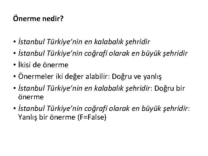 Önerme nedir? • İstanbul Türkiye’nin en kalabalık şehridir • İstanbul Türkiye’nin coğrafi olarak en