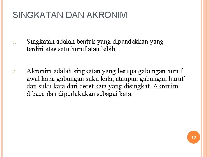 SINGKATAN DAN AKRONIM 1. Singkatan adalah bentuk yang dipendekkan yang terdiri atas satu huruf