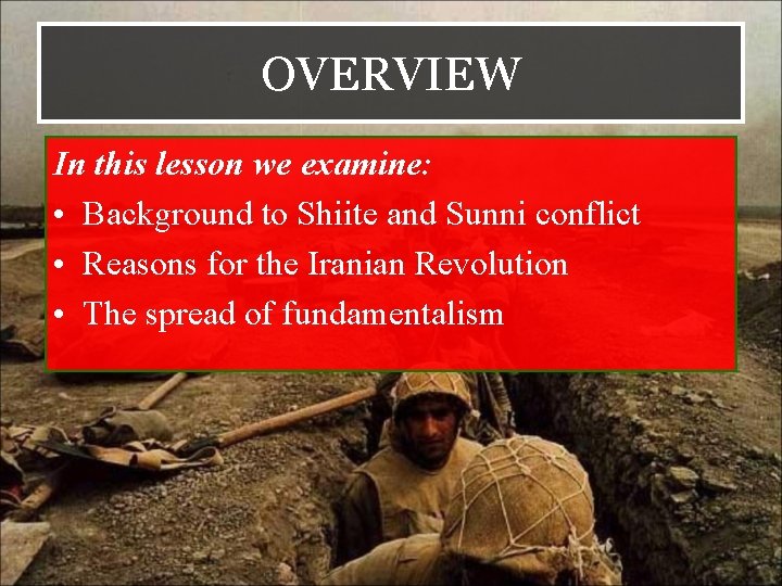 OVERVIEW In this lesson we examine: • Background to Shiite and Sunni conflict •