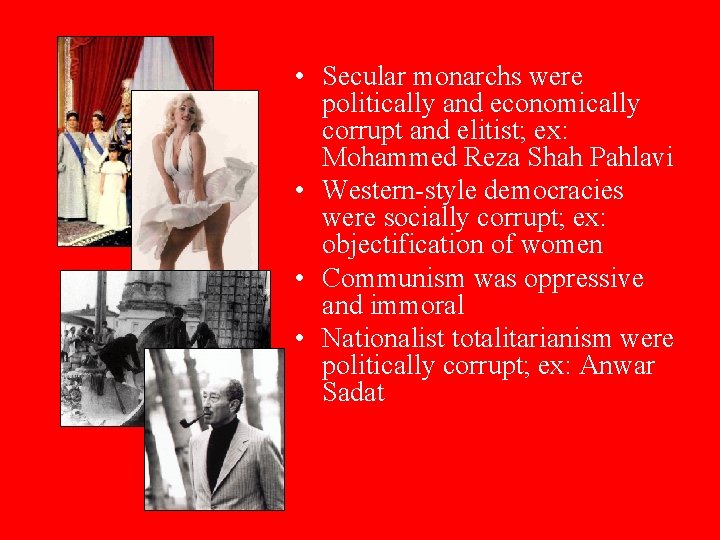  • Secular monarchs were politically and economically corrupt and elitist; ex: Mohammed Reza