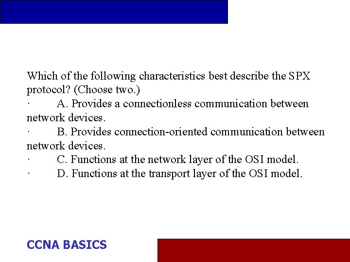 Which of the following characteristics best describe the SPX protocol? (Choose two. ) ·