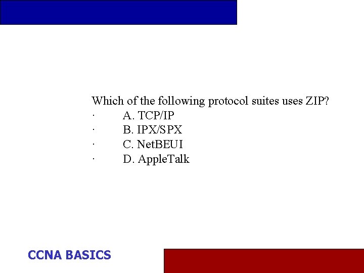 Which of the following protocol suites uses ZIP? · A. TCP/IP · B. IPX/SPX