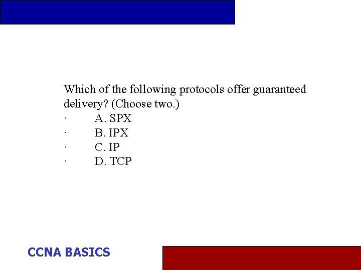 Which of the following protocols offer guaranteed delivery? (Choose two. ) · A. SPX