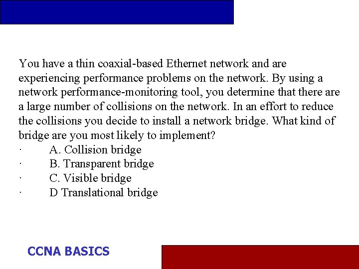 You have a thin coaxial-based Ethernet network and are experiencing performance problems on the