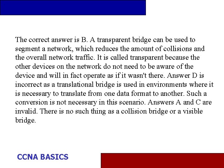 The correct answer is B. A transparent bridge can be used to segment a