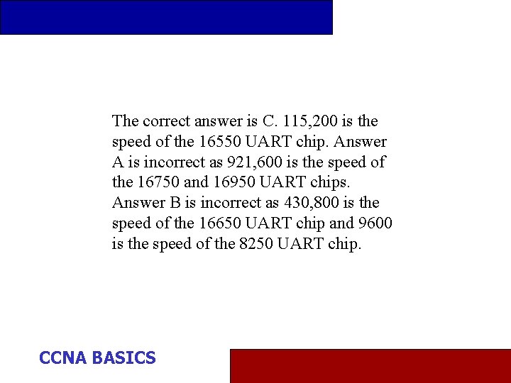 The correct answer is C. 115, 200 is the speed of the 16550 UART