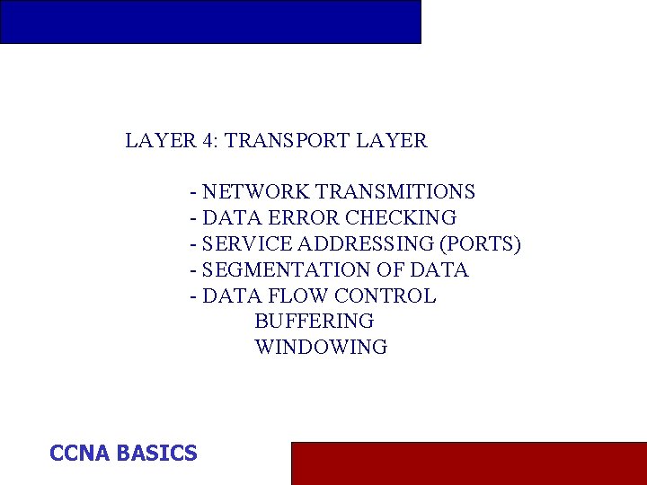 LAYER 4: TRANSPORT LAYER - NETWORK TRANSMITIONS - DATA ERROR CHECKING - SERVICE ADDRESSING