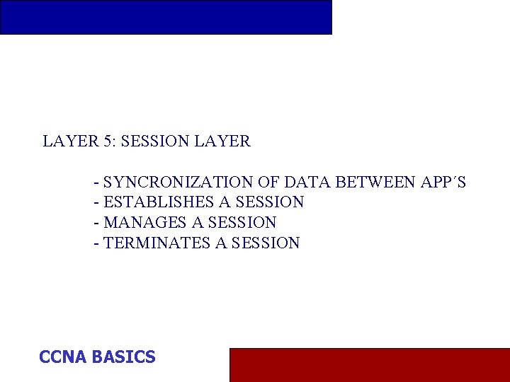 LAYER 5: SESSION LAYER - SYNCRONIZATION OF DATA BETWEEN APP´S - ESTABLISHES A SESSION