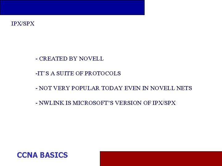 IPX/SPX - CREATED BY NOVELL -IT´S A SUITE OF PROTOCOLS - NOT VERY POPULAR