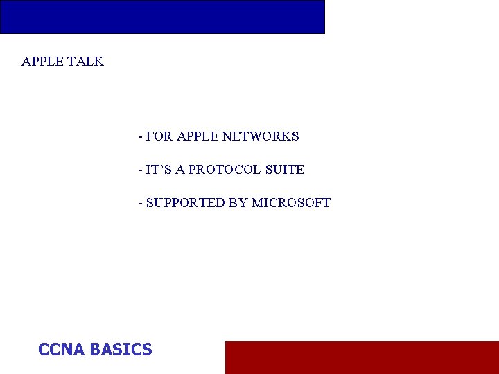 APPLE TALK - FOR APPLE NETWORKS - IT’S A PROTOCOL SUITE - SUPPORTED BY