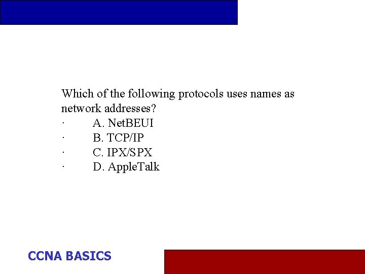 Which of the following protocols uses names as network addresses? · A. Net. BEUI