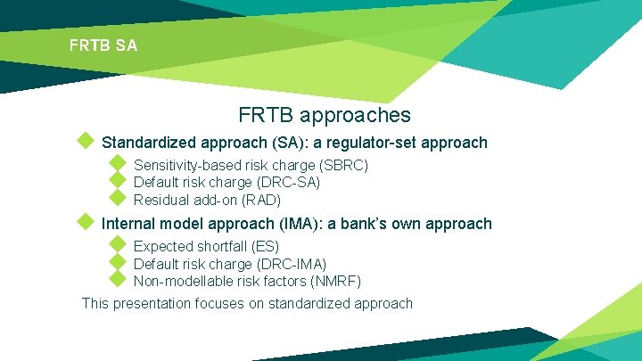 FRTB SA FRTB approaches ◆ Standardized approach (SA): a regulator-set approach ◆ Sensitivity-based risk