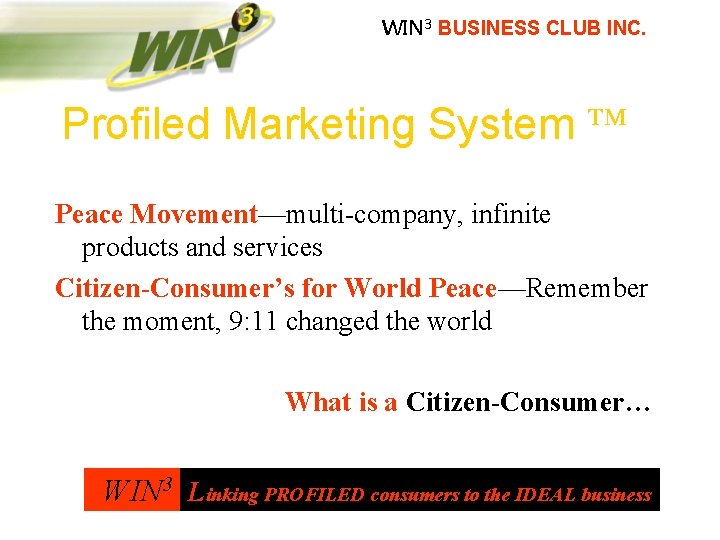 WIN 3 BUSINESS CLUB INC. Profiled Marketing System Peace Movement—multi-company, infinite products and services