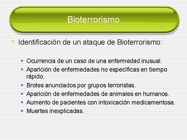 Bioterrorismo • Identificación de un ataque de Bioterrorismo: § Ocurrencia de un caso de