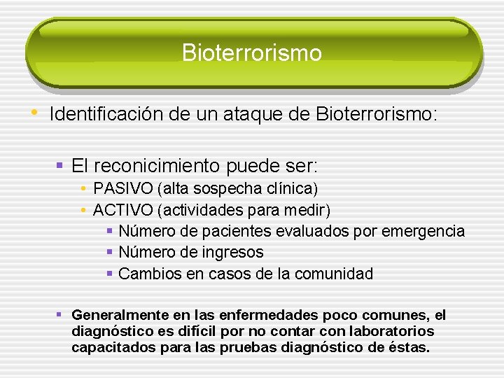 Bioterrorismo • Identificación de un ataque de Bioterrorismo: § El reconicimiento puede ser: •