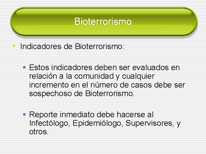 Bioterrorismo • Indicadores de Bioterrorismo: § Estos indicadores deben ser evaluados en relación a
