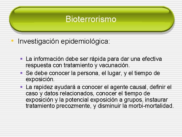 Bioterrorismo • Investigación epidemiológica: § La información debe ser rápida para dar una efectiva