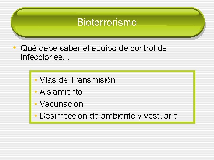 Bioterrorismo • Qué debe saber el equipo de control de infecciones… • Vías de