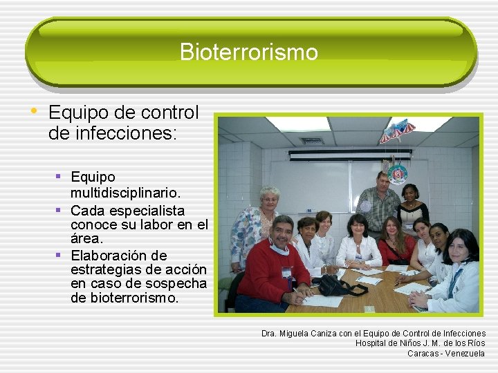 Bioterrorismo • Equipo de control de infecciones: § Equipo multidisciplinario. § Cada especialista conoce