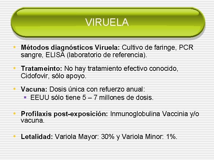 VIRUELA • Métodos diagnósticos Viruela: Cultivo de faringe, PCR sangre, ELISA (laboratorio de referencia).