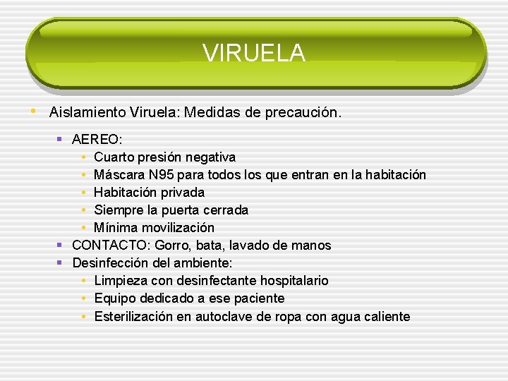 VIRUELA • Aislamiento Viruela: Medidas de precaución. § AEREO: • Cuarto presión negativa •