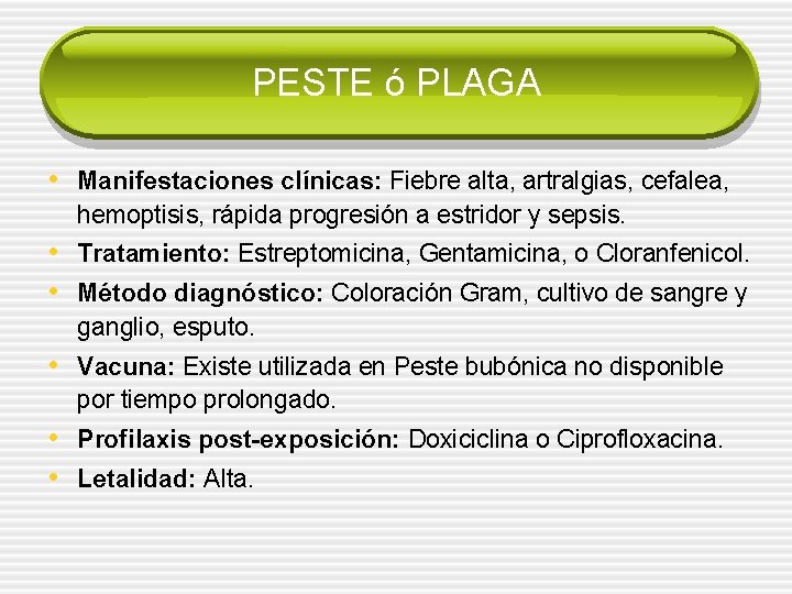 PESTE ó PLAGA • Manifestaciones clínicas: Fiebre alta, artralgias, cefalea, hemoptisis, rápida progresión a