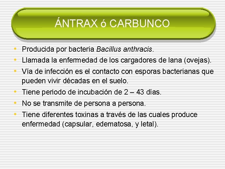 ÁNTRAX ó CARBUNCO • Producida por bacteria Bacillus anthracis. • Llamada la enfermedad de